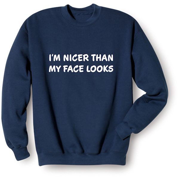 Product image for I'm Nicer Than My Face Looks T-Shirt or Sweatshirt