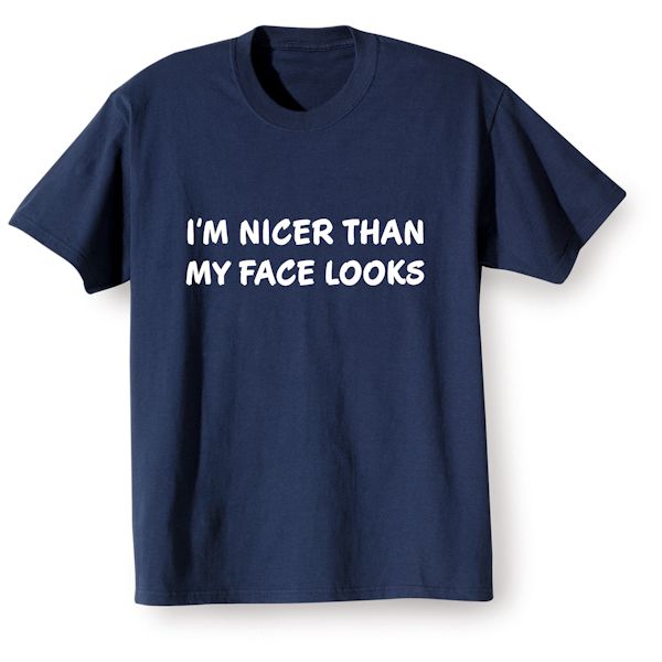 Product image for I'm Nicer Than My Face Looks T-Shirt or Sweatshirt