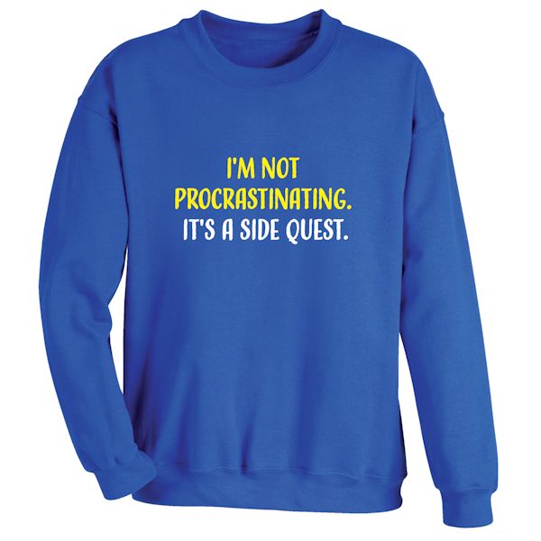 Product image for I'm Not Procrastinating. It's A Side Quest. T-Shirt or Sweatshirt