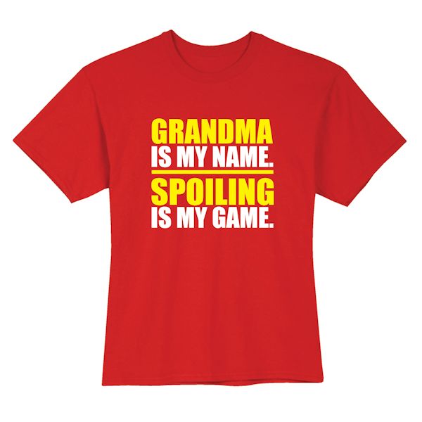 Product image for Grandma Is My Name. Spoiling Is My Game. T-Shirt or Sweatshirt