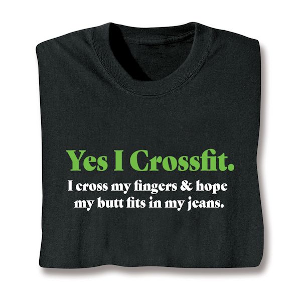 Product image for Yes I Crossfit. I Cross My Fingers & Hope My Butt Fits In My Jeans. T-Shirt or Sweatshirt
