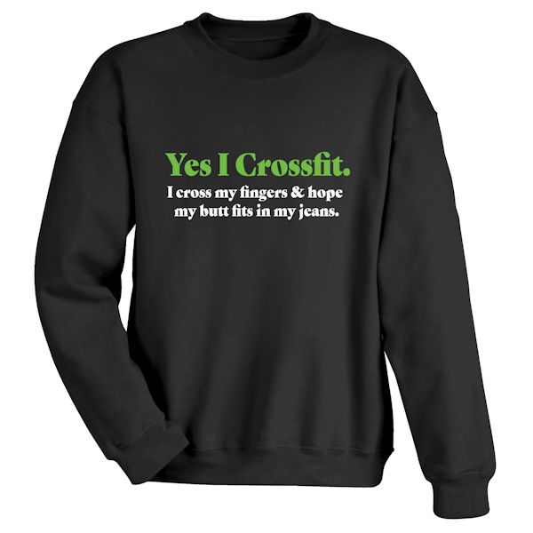 Product image for Yes I Crossfit. I Cross My Fingers & Hope My Butt Fits In My Jeans. T-Shirt or Sweatshirt