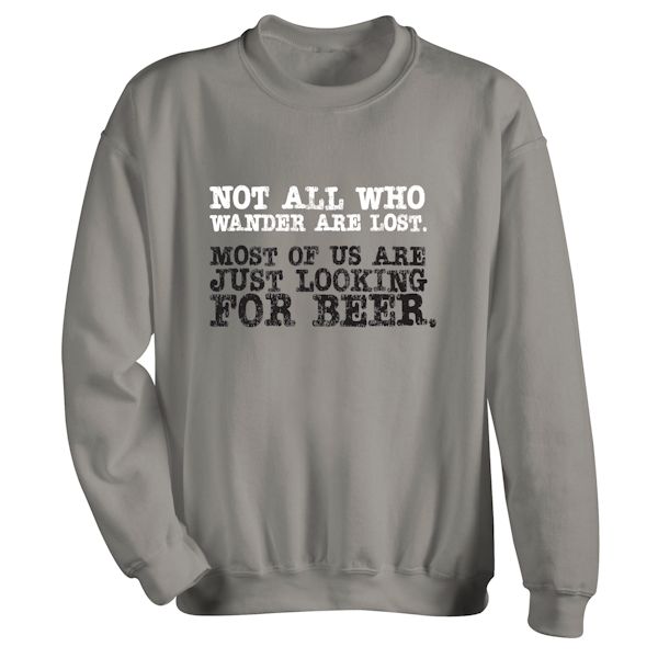 Product image for Not All Who Wander Are Lost. Most Of Us Are Just Looking For Beer. T-Shirt or Sweatshirt