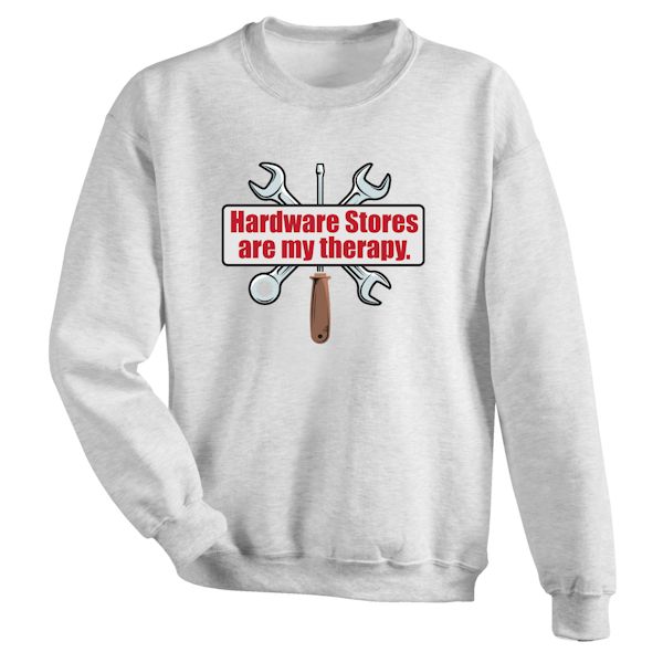 Product image for Hardware Stores Are My Therapy T-Shirt or Sweatshirt
