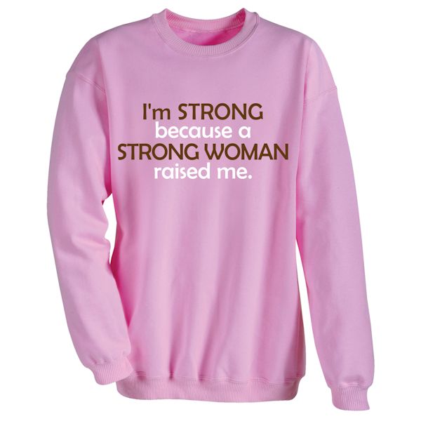 Product image for I'm Strong Because A Strong Woman Raised Me. T-Shirt or Sweatshirt