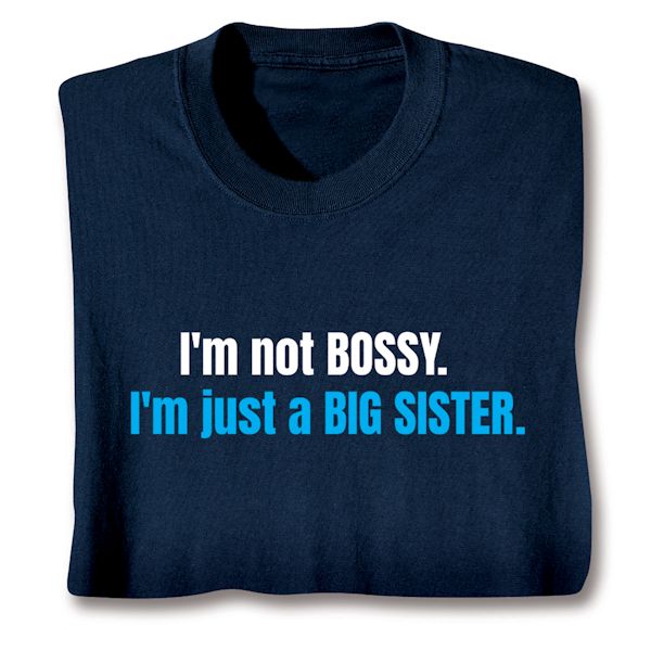Product image for I'm Not Bossy. I'm Just A Big Sister T-Shirt or Sweatshirt