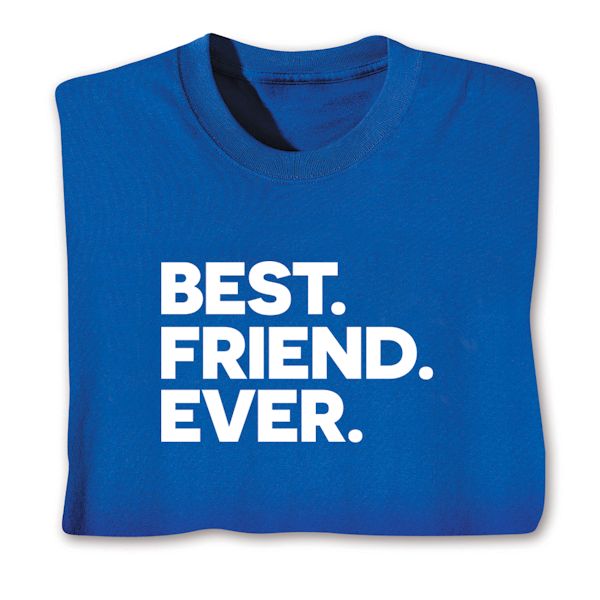 Product image for Best. Friend. Ever. T-Shirt or Sweatshirt