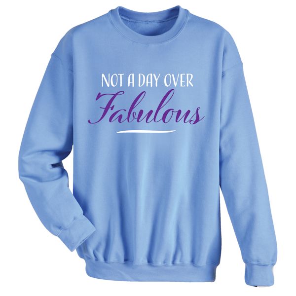 Product image for Not A Day Over Fabulous T-Shirt or Sweatshirt