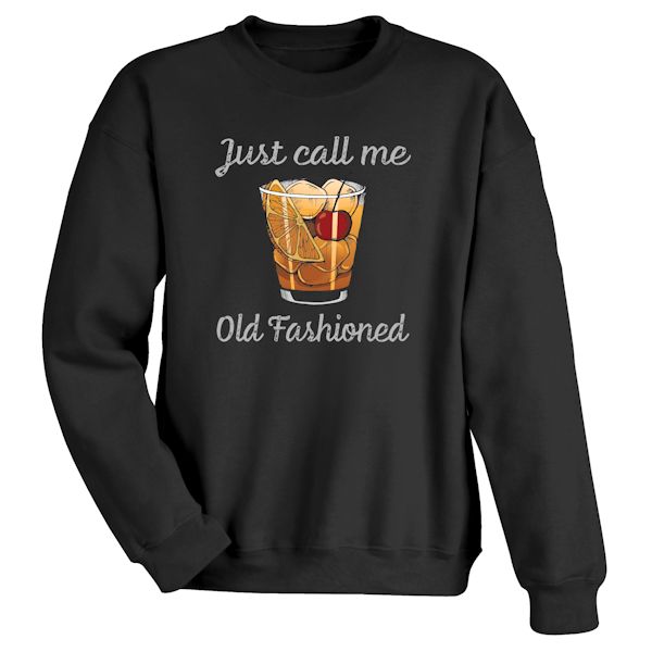 Product image for Just Call Me Old Fashioned T-Shirt or Sweatshirt