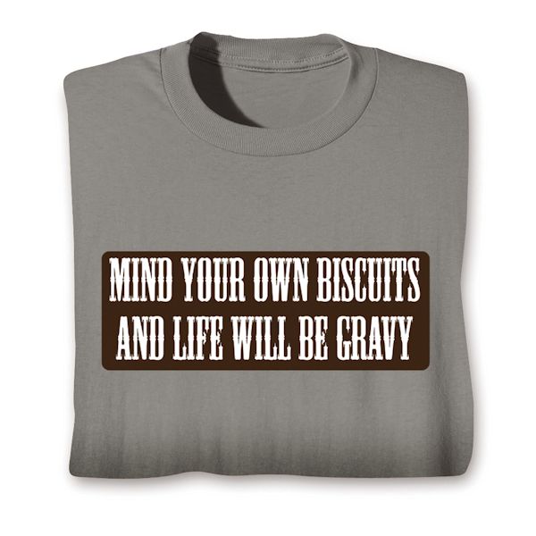 Product image for Mind Your Own Biscuits And Life Will Be Gravy T-Shirt or Sweatshirt