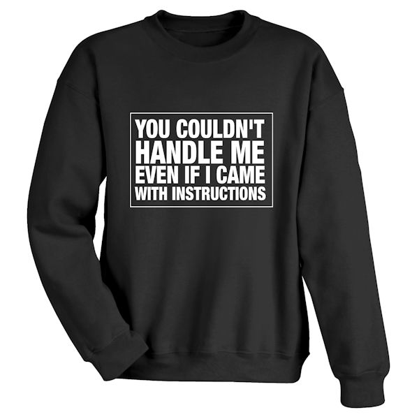 Product image for You Couldn't Handle Me Even If I Came With Instructions T-Shirt or Sweatshirt