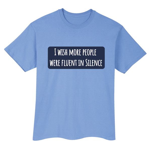 Product image for I Wish More People Were Fluent In Silence T-Shirt or Sweatshirt