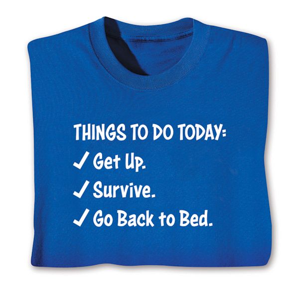 Product image for Things To Do Today: Get Up. Survive. Go Back To Bed. T-Shirt or Sweatshirt
