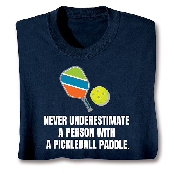 Product image for Never Underestimate A Person With A Pickleball Paddle. T-Shirt Or Sweatshirt 