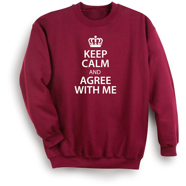 Product image for Keep Calm And Agree With Me T-Shirt Or Sweatshirt 