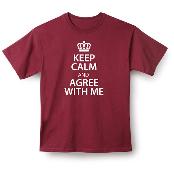 Product image for Keep Calm And Agree With Me T-Shirt Or Sweatshirt 