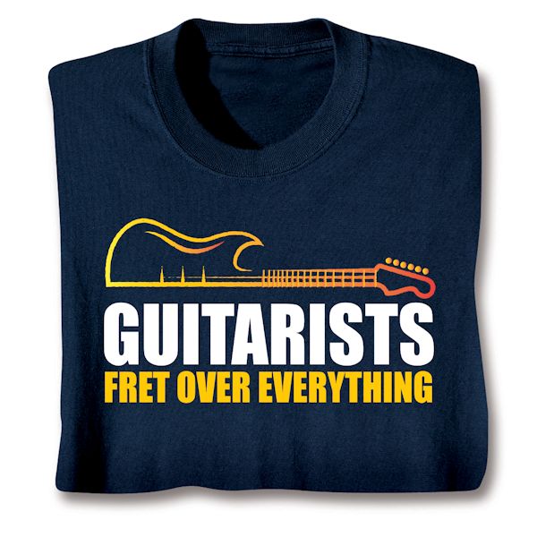 Product image for Guitarists Fret Over Everything T-Shirt Or Sweatshirt 