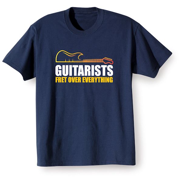 Product image for Guitarists Fret Over Everything T-Shirt Or Sweatshirt 