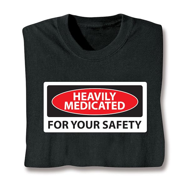Product image for Heavily Medicated For Your Safety T-Shirt Or Sweatshirt 