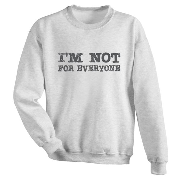 Product image for I'm Not For Everyone T-Shirt Or Sweatshirt