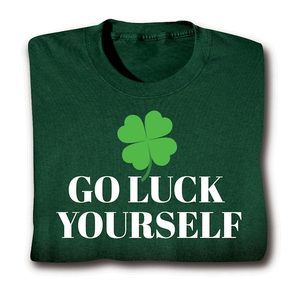 Product image for Go Luck Yourself T-Shirt Or Sweatshirt