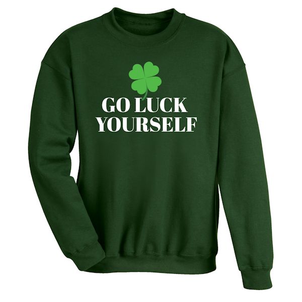 Product image for Go Luck Yourself T-Shirt Or Sweatshirt