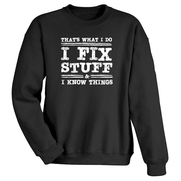 Product image for That's What I Do I Fix Stuff & I Know Things T-Shirt Or Sweatshirt