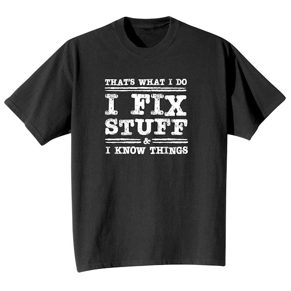 Product image for That's What I Do I Fix Stuff & I Know Things T-Shirt Or Sweatshirt