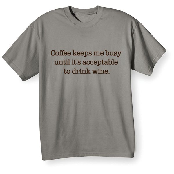 Product image for Coffee Keeps Me Busy Until It's Acceptable To Drink Wine. T-Shirt Or Sweatshirt