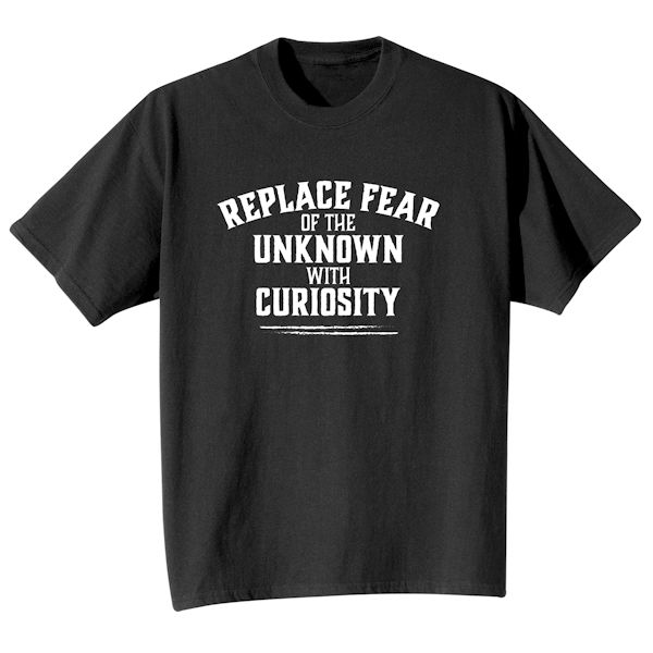 Product image for Replace Fear Of The Unkown With Curiosity T-Shirt Or Sweatshirt