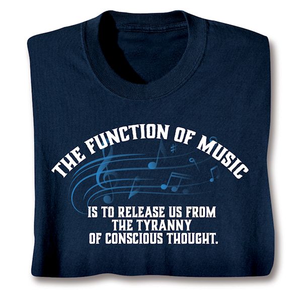 Product image for The Function Of Music Is To Release Us From The Tyranny Of Conscious Thought. T-Shirt Or Sweatshirt