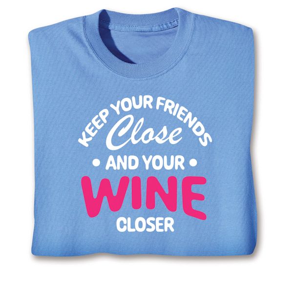 Product image for Keep Your Friends Close And Your Wine Closer T-Shirt Or Sweatshirt