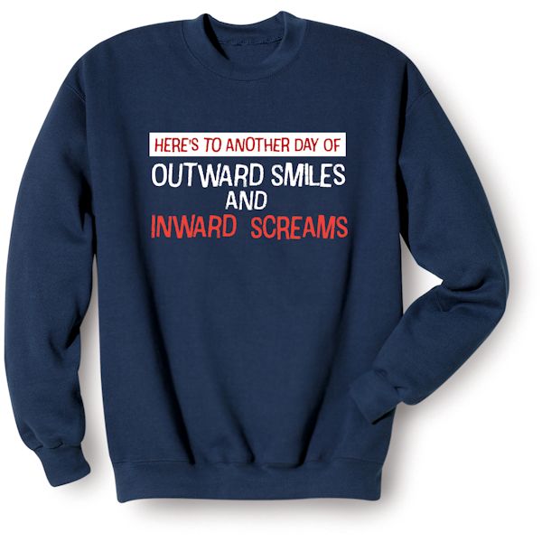 Product image for Here's To Another Day Of Outward Smiles And Inward Screams T-Shirt Or Sweatshirt