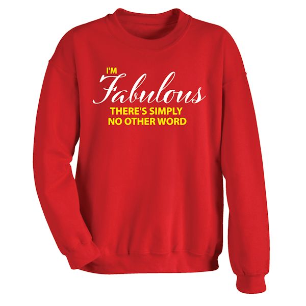 Product image for I'm Fabulous There's Simply No Other Word T-Shirt Or Sweatshirt