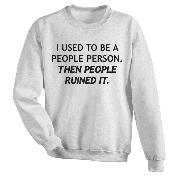 Product image for I Used To Be A People Person T-Shirt or Sweatshirt