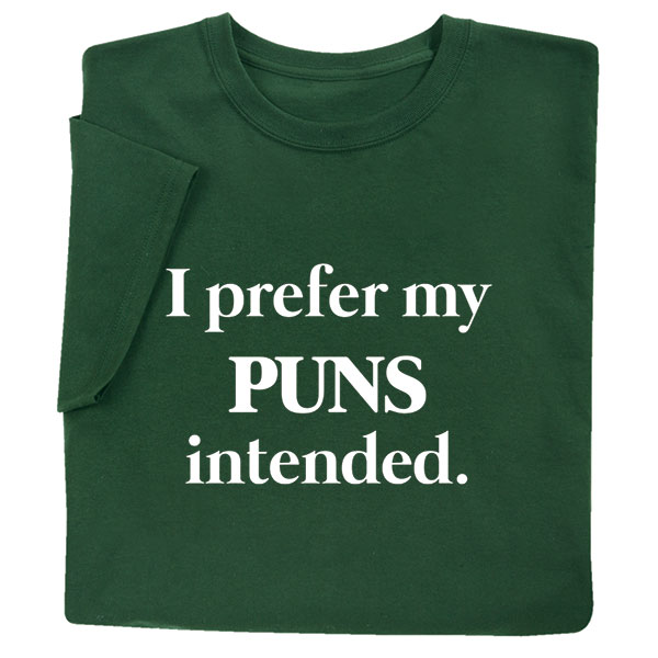 Product image for I Prefer My Puns Intended Dark Green T-Shirt or Sweatshirt