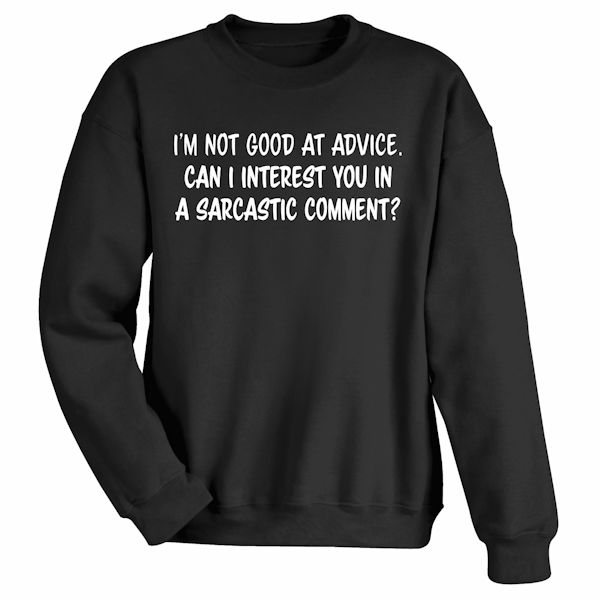 Product image for I'm Not Good At Advice. T-Shirt Or Sweatshirt