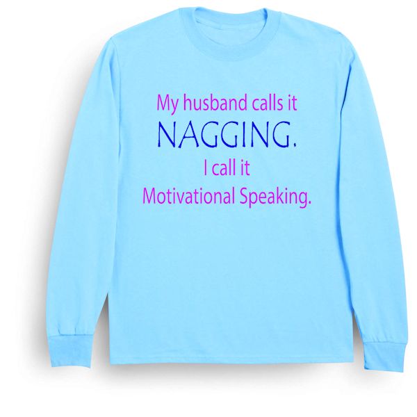 Product image for My Husband Calls It Nagging. I Call It Motivational Speaking. T-Shirt Or Sweatshirt