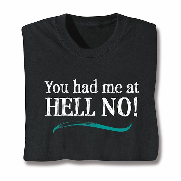 Product image for You Had Me At Hell No! T-Shirt Or Sweatshirt