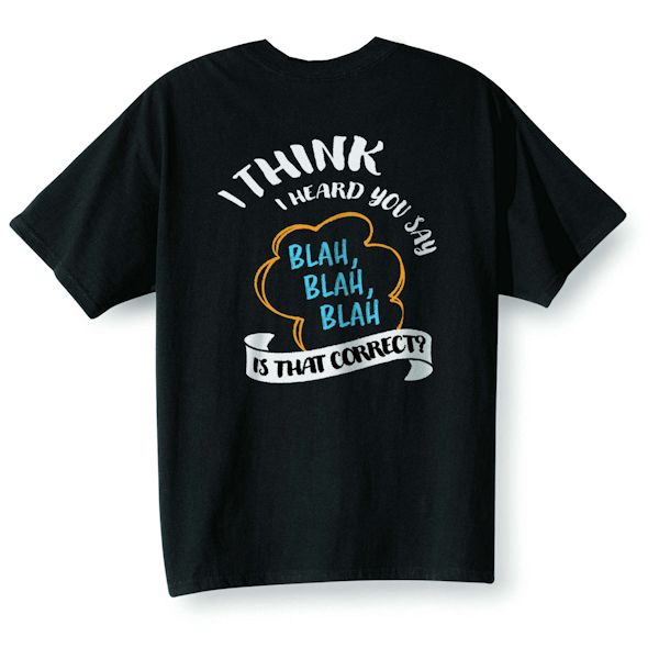 Product image for I Think I Heard You Say Blah, Blah, Blah. T-Shirt Or Sweatshirt