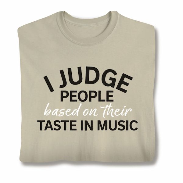 Product image for I Judge People Based On Their Taste In Music T-Shirt Or Sweatshirt