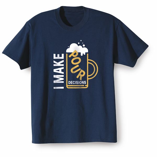Product image for I Make Pour Decisions T-Shirt Or Sweatshirt