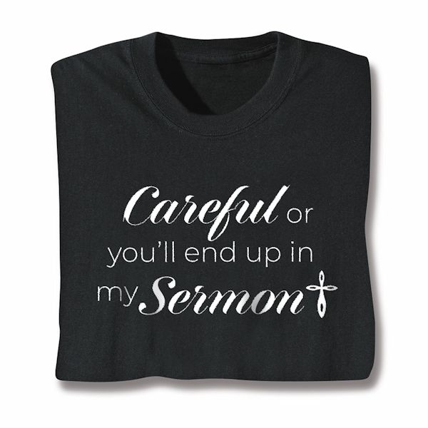 Product image for Careful Or You'll End Up In My Sermon T-Shirt Or Sweatshirt