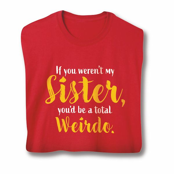 Product image for If You Weren't My Sister T-Shirt Or Sweatshirt