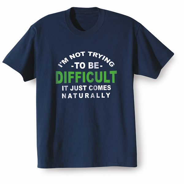 Product image for I'm Not Trying To Be Difficult T-Shirt of Sweatshirt
