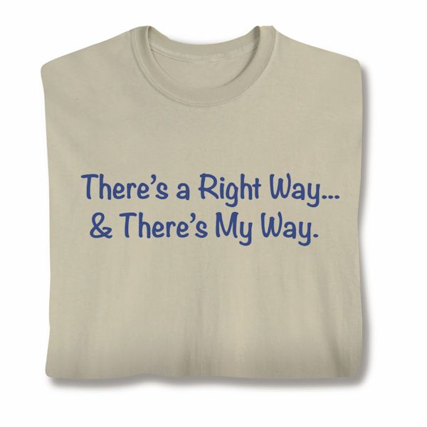 Product image for There's A Right Way T-Shirt Or Sweatshirt