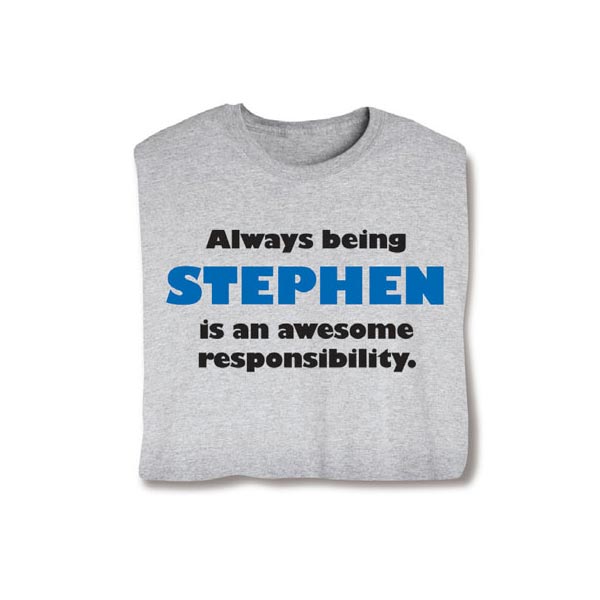 Product image for Always Being (Your Choice Of Name Goes Here) Is An Awesome Responsibility T-Shirt or Sweatshirt