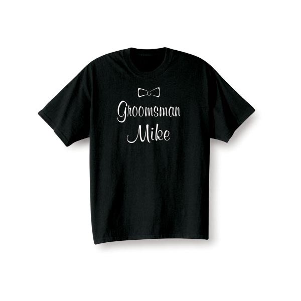 Product image for Groomsman (Groomsman's Name Goes Here) T-Shirt or Sweatshirt