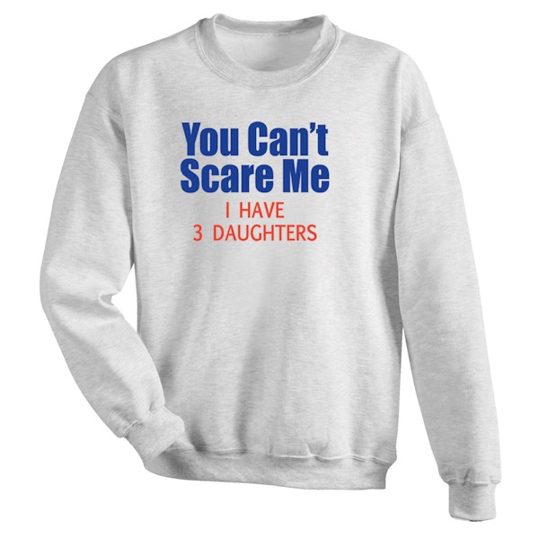 Product image for Personalized 'You Can't Scare Me I Have' T-Shirt or Sweatshirt