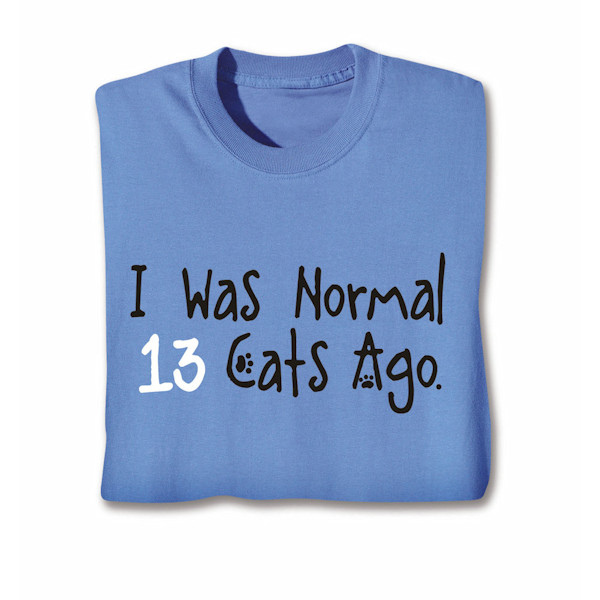 Product image for Personalized I Was Normal...Cats Ago T-Shirt or Sweatshirt